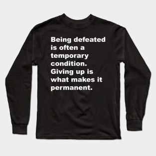 Being defeated is often a temporary outcome. Giving up is what makes it permanent Long Sleeve T-Shirt